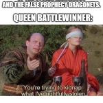 Confrontation in the Queen's Cave | GLORY: DEMANDS THE RELEASE OF THE STOLEN RAINWINGS AND THE FALSE PROPHECY DRAGONETS. QUEEN BATTLEWINNER: | image tagged in you're trying to kidnap what i've rightfully stolen | made w/ Imgflip meme maker