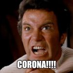 Captain Kirk Khan | CORONA!!!! | image tagged in captain kirk khan | made w/ Imgflip meme maker