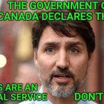 Justin Trudeau witth beard | THE GOVERNMENT OF CANADA DECLARES THAT; MEMES ARE AN ESSENTIAL SERVICE; DON'T STOP | image tagged in justin trudeau witth beard,memes,canada | made w/ Imgflip meme maker