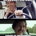 Matthew McConaughey | JARED THE DAY HE BOUGHT HIS BOAT; JARED IN JULY WHEN WE'RE STILL QUARANTINED | image tagged in matthew mcconaughey | made w/ Imgflip meme maker