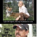 Tiger Queen | image tagged in tiger queen | made w/ Imgflip meme maker
