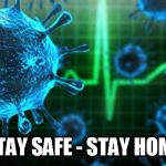 COVID | STAY SAFE - STAY HOME | image tagged in covid | made w/ Imgflip meme maker