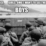 WW2 | TRIP TO FRANCE.        GIRLS: OMG I WANT TO SEE THE EIFFEL TOWER; BOYS | image tagged in ww2 | made w/ Imgflip meme maker