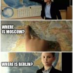 Where is template | WHERE IS OSLO? WHERE IS MOSCOW? WHERE IS BERLIN? | image tagged in where is template | made w/ Imgflip meme maker