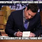 Thank You Notes | THANK YOU, WIDESPREAD SUPPLY SHORTAGES AND UNEMPLOYMENT; FOR MAKING THE POSSIBILITY OF DYING YOUNG NOT SEEM SO BAD | image tagged in thank you notes | made w/ Imgflip meme maker