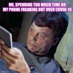 McCoy, Phone | ME, SPENDING TOO MUCH TIME ON MY PHONE FREAKING OUT OVER COVID-19 | image tagged in mccoy phone | made w/ Imgflip meme maker