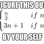complicated math | FIGURE THIS OUT; BY YOUR SELF | image tagged in complicated math | made w/ Imgflip meme maker