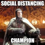Grail Knight | SOCIAL DISTANCING; CHAMPION | image tagged in grail knight | made w/ Imgflip meme maker