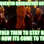 Django  | ALL THIS QUENTIN QUARANTINO GOT ME LIKE; WE TOLD THEM TO STAY HOME
SO NOW ITS COME TO THIS | image tagged in django | made w/ Imgflip meme maker