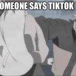 Naruto Punch | WHEN SOMEONE SAYS TIKTOK IS GOOD | image tagged in naruto punch | made w/ Imgflip meme maker