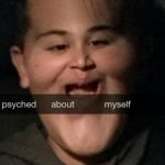 Self Esteem Boy | image tagged in self esteem,pumped,excited,psyched,feeling cute | made w/ Imgflip meme maker