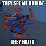 Spiderman ball | THEY SEE ME ROLLIN'; THEY HATIN' | image tagged in spiderman ball | made w/ Imgflip meme maker