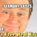 Free realestate  | GERMANY: EXISTS; HITLER: | image tagged in free realestate | made w/ Imgflip meme maker