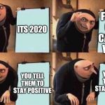 fortnite plan at work be like | ITS 2020; FREIND GETS CARONA VIRUS; YOU TELL THEM TO STAY POSITIVE; YOU TELL THEM TO STAY POSITIVE | image tagged in fortnite plan at work be like | made w/ Imgflip meme maker