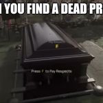 Press F to pay respects | WHEN YOU FIND A DEAD PROFILE | image tagged in press f to pay respects | made w/ Imgflip meme maker