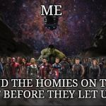 Marvel | ME; AND THE HOMIES ON THE NIGHT BEFORE THEY LET US OUT. | image tagged in marvel | made w/ Imgflip meme maker