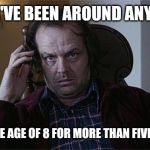 The shining dissertation  | AFTER I'VE BEEN AROUND ANY CHILD; UNDER THE AGE OF 8 FOR MORE THAN FIVE MINUTES | image tagged in the shining dissertation | made w/ Imgflip meme maker