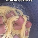 covid meal | OFFICIAL MEAL OF COVID-19 | image tagged in hot dogs | made w/ Imgflip meme maker