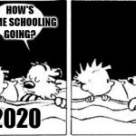 Bubble Burster (Calvin and Hobbes) | MY PARENTS ARE THE SMARTEST IN THE WORLD; HOW'S HOME SCHOOLING GOING? 2019; 2020 | image tagged in bubble burster calvin and hobbes | made w/ Imgflip meme maker
