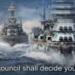 The council shall decide your fate warships meme