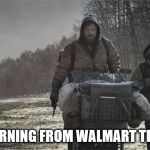 Apocalyptic | RETURNING FROM WALMART TP RUN | image tagged in apocalyptic | made w/ Imgflip meme maker