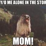 Screaming Marmot | 7 Y/O ME ALONE IN THE STORE MOM! | image tagged in screaming marmot | made w/ Imgflip meme maker