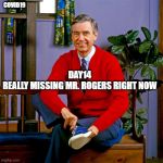 mr rogers | COVID19; DAY14
REALLY MISSING MR. ROGERS RIGHT NOW | image tagged in mr rogers | made w/ Imgflip meme maker