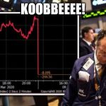 The Trump Economy Stock Market | KOOBBEEEE! | image tagged in the trump economy stock market | made w/ Imgflip meme maker