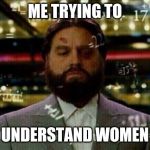 Calculus  | ME TRYING TO; UNDERSTAND WOMEN | image tagged in calculus | made w/ Imgflip meme maker