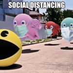 Pac-Man Social Distancing | SOCIAL DISTANCING | image tagged in pac-man social distancing,memes,virus,bad joke,game,mask | made w/ Imgflip meme maker