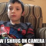 Shrugging boy | HOW I SHRUG ON CAMERA LOL | image tagged in gifs,memes | made w/ Imgflip video-to-gif maker