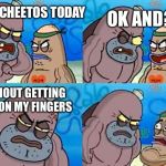 Dudley at Salty Spittoon | I ATE CHEETOS TODAY; OK AND? WITHOUT GETTING DUST ON MY FINGERS | image tagged in dudley at salty spittoon | made w/ Imgflip meme maker