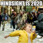 Hindsight is 2020 | HINDSIGHT IS 2020 | image tagged in hindsight is 2020 | made w/ Imgflip meme maker