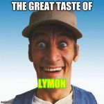 Ernest P Worrell smile | THE GREAT TASTE OF; LYMON | image tagged in ernest p worrell smile | made w/ Imgflip meme maker