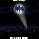 Bat signal | CHINESE; DINNER BELL | image tagged in bat signal | made w/ Imgflip meme maker