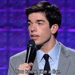 John Mulaney You know, like a liar