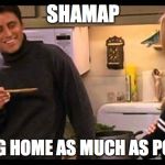 How you doin'? | SHAMAP; STAYING HOME AS MUCH AS POSSIBLE | image tagged in how you doin | made w/ Imgflip meme maker