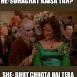 Upload your own image One Does Not Simply  Popular MemesMy Templ | HE-SUHAGRAT KAISA TAH? SHE- BHUT CHHOTA HAI TERA | image tagged in upload your own image one does not simply popular memesmy templ | made w/ Imgflip meme maker