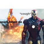 iron man walking | *cough*; the people behind me | image tagged in iron man walking | made w/ Imgflip meme maker
