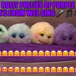 ROLLY POLLIES OF WEE SING | ROLLY POLLIES OF PURPLE PHASA’S FROM WEE SING 🎤 🎵 🎶 🎤 :; 😍😍😍🤗🤗🤗🤗🤗🤗🤗🤗🤗🤗🤗🤗🤗🤗🤗😊😊; 😍😍😍😍😍😍🤗🤗🤗🤗🤗🤗🤗🤗🤗🤗🤗🤗😊😊 | image tagged in rolly pollies of wee sing | made w/ Imgflip meme maker