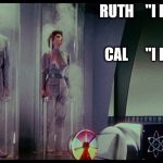 Ruth farted | RUTH    "I FARTED"; CAL      "I KNOW" | image tagged in ruth farted mst3k | made w/ Imgflip meme maker