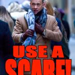 Exit Stage Left- Use a Scarf meme