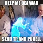 Princess Leia | HELP ME OBI WAN; SEND TP AND PURELL | image tagged in princess leia | made w/ Imgflip meme maker