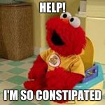 Elmo Potty | HELP! I'M SO CONSTIPATED | image tagged in elmo potty | made w/ Imgflip meme maker