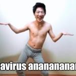 AKG listens to Bulgarian Coronavirus Song | Coronavirus anananananana~ | image tagged in angry korean gamer dancing,angry korean gamer,coronavirus,memes,quarantine | made w/ Imgflip meme maker