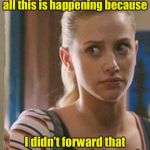 Shoulda done it | Sometimes I wonder if all this is happening because; I didn’t forward that message to 10 other people | image tagged in betty cooper wonders,covid-19,coronavirus | made w/ Imgflip meme maker