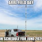 ARRL Field Day | ARRL FIELD DAY; ON SCHEDULE FOR JUNE 2020 | image tagged in arrl field day | made w/ Imgflip meme maker