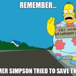 Homer Simpson in a Moo Moo trying to hitch hike a ride  with Cardboard Sign - Stay Inside or Everyone Dies - COVID-19 | REMEMBER... WHEN HOMER SIMPSON TRIED TO SAVE THE WORLD? | image tagged in homer simpson,covid-19,hitchhiker,guy holding cardboard sign,simpsons,moo moo | made w/ Imgflip meme maker