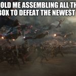 endgame battle | 5 YEAR OLD ME ASSEMBLING ALL THE TOYS IN MY TOY BOX TO DEFEAT THE NEWEST TOY I HAVE: | image tagged in endgame battle | made w/ Imgflip meme maker