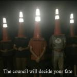 The Council shall decide your fate